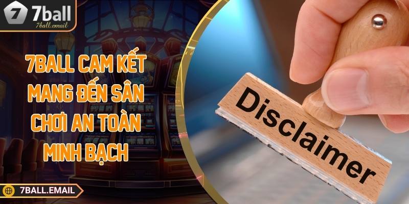 7ball cam kết mang đến sân chơi an toàn, minh bạch