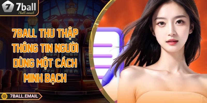 7ball thu thập thông tin người dùng một cách minh bạch