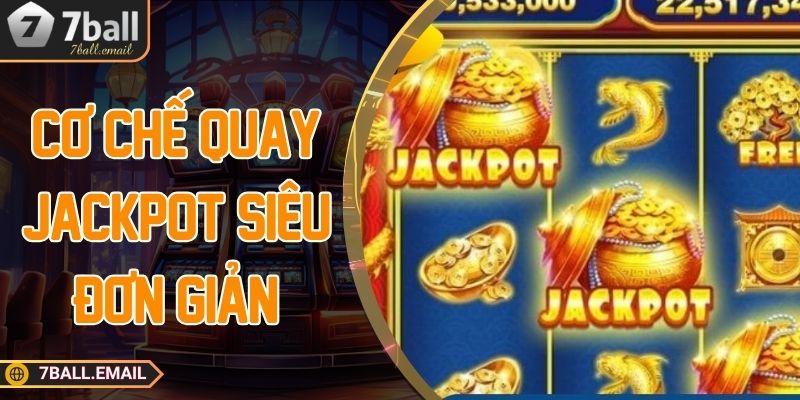 Cơ chế quay jackpot siêu đơn giản