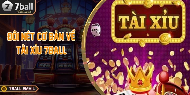 Đôi nét cơ bản về tài xỉu 7ball 