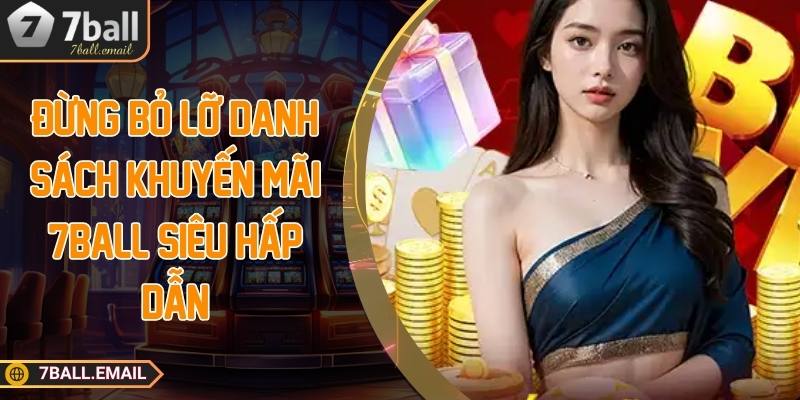 Đừng bỏ lỡ danh sách khuyến mãi 7ball siêu hấp dẫn