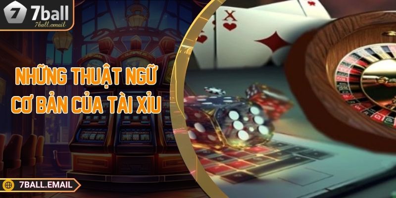 Những thuật ngữ cơ bản của tài xỉu 