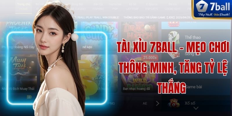 Tài Xỉu 7ball - Mẹo Chơi Thông Minh, Tăng Tỷ Lệ Thắng