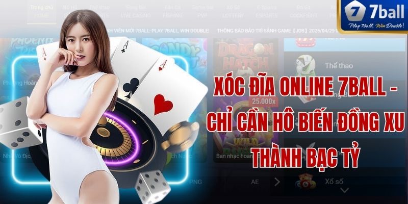 Xóc Đĩa Online 7ball - Chỉ Cần Hô Biến Đồng Xu Thành Bạc Tỷ